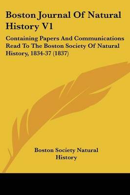 Boston Journal Of Natural History V1: Containing Papers And Communications Read To The Boston Society Of Natural History, 1834-37 (1837) by Boston Society Natural History image