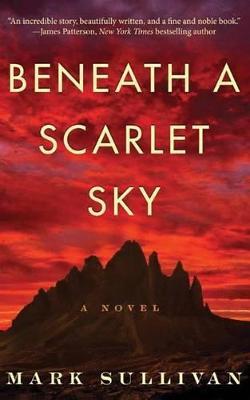 Beneath a Scarlet Sky by Mark Sullivan