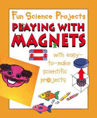 Fun Science Projects: Playing with Magnets on Hardback by Gary Gibson