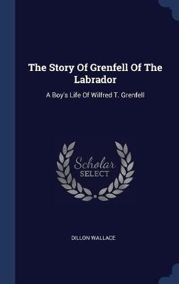 The Story of Grenfell of the Labrador on Hardback by Dillon Wallace