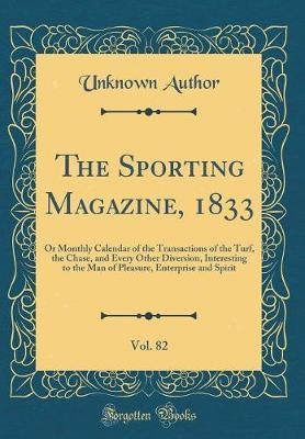 The Sporting Magazine, 1833, Vol. 82 by Unknown Author image