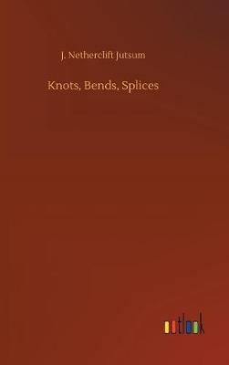 Knots, Bends, Splices by J Netherclift Jutsum image