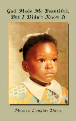 God Made Me Beautiful, But I Didn't Know It by Monica Douglas Davis image