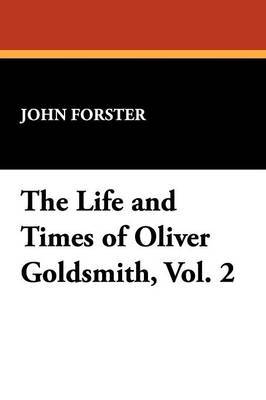 The Life and Times of Oliver Goldsmith, Vol. 2 by John Forster image