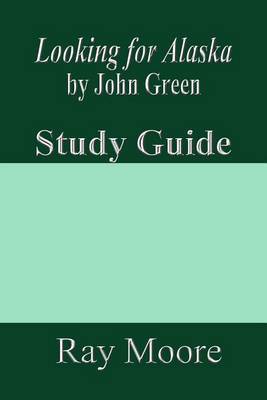 Looking for Alaska by John Green: A Study Guide by Ray Moore M a image