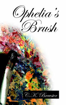 Ophelia's Brush by C.K. Brewster