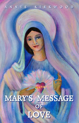 Mary's Message of Love on Paperback by Annie Kirkwood