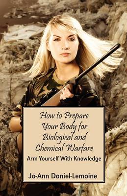How to Prepare Your Body for Biological and Chemical Warfare by Jo-Ann Daniel-Lemoine image