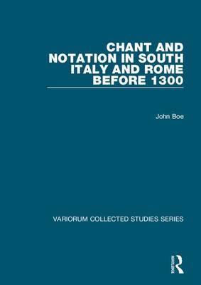 Chant and Notation in South Italy and Rome before 1300 on Hardback by John Boe