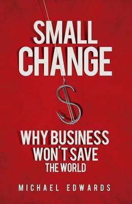 Small Change: Why Business Wont Save the World image