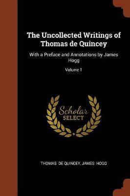 The Uncollected Writings of Thomas de Quincey by Thomas De Quincey image