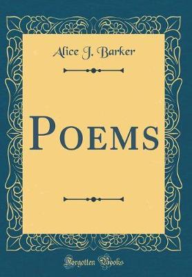Poems (Classic Reprint) by Alice J Barker image