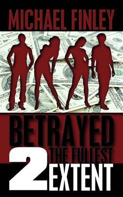 Betrayed 2 The Fullest Extent by Michael Finley image