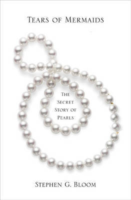 Tears of Mermaids: The Secret Story of Pearls on Hardback by Stephen G. Bloom