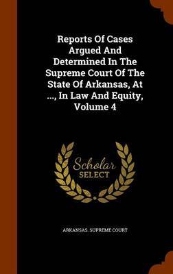 Reports of Cases Argued and Determined in the Supreme Court of the State of Arkansas, at ..., in Law and Equity, Volume 4 by Arkansas Supreme Court image