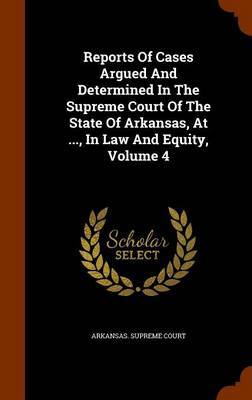 Reports of Cases Argued and Determined in the Supreme Court of the State of Arkansas, at ..., in Law and Equity, Volume 4 image