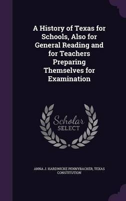 A History of Texas for Schools, Also for General Reading and for Teachers Preparing Themselves for Examination by Anna J Hardwicke Pennybacker image