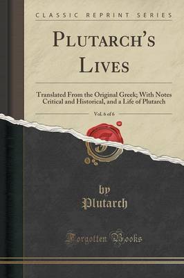 Plutarch's Lives, Vol. 6 of 6 by Plutarch Plutarch