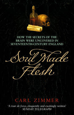 Soul Made Flesh by Carl Zimmer