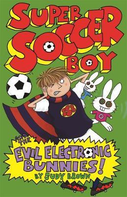 Super Soccer Boy and the Evil Electronic Bunnies by Judy Brown image