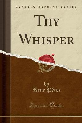 Thy Whisper (Classic Reprint) by Rene Perez image