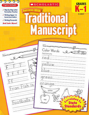 Scholastic Success with Traditional Manuscript: Grades K-1 Workbook by Scholastic