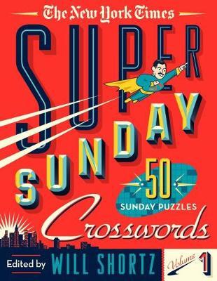 The New York Times Super Sunday Crosswords Volume 1 by Will Shortz