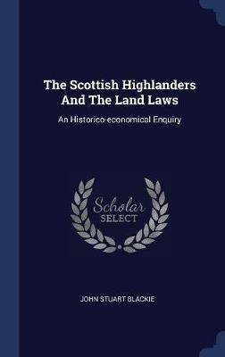 The Scottish Highlanders and the Land Laws by John Stuart Blackie image