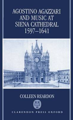 Agostino Agazzari and Music at Siena Cathedral, 1597-1641 by Colleen Reardon image