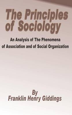 Principles of Sociology: An Analysis of the Phenomena of Association and of Social Organization by Franklin Henry Giddings image