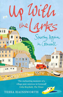 Up With the Larks: Starting Again in Cornwall by Tessa Hainsworth image