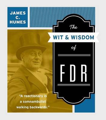 The Wit & Wisdom of FDR by James C Humes