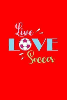 Live Love Soccer by Gcjournals Soccer Journals image