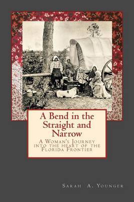 A Bend in the Straight and Narrow: A Woman's Journey Into the Heart of the Florida Frontier by Sarah a Younger image
