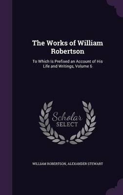 The Works of William Robertson by William Robertson image