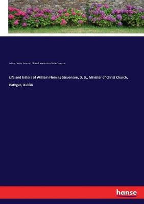 Life and Letters of William Fleming Stevenson, D. D., Minister of Christ Church, Rathgar, Dublin by Elizabeth Montgomery Sinclair Stevenson image