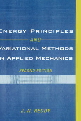 Energy Principles and Variational Methods in Applied Mechanics on Hardback by J.N. Reddy