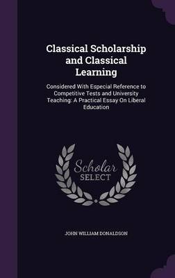 Classical Scholarship and Classical Learning by John William Donaldson image