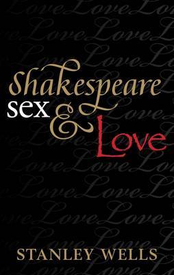 Shakespeare, Sex, and Love by Stanley Wells image