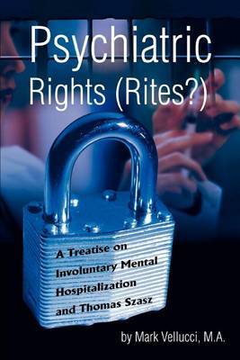 Psychiatric Rights (Rites?): A Treatise on Involuntary Mental Hospitalization and Thomas Szasz by Mark Vellucci image