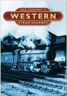 Rex Conway's Western Steam Journey on Hardback by Rex Conway