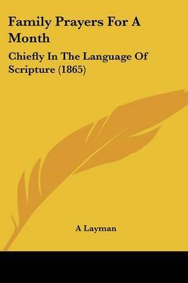 Family Prayers For A Month: Chiefly In The Language Of Scripture (1865) by A Layman image