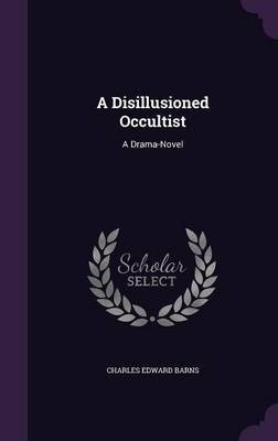 A Disillusioned Occultist by Charles Edward Barns image