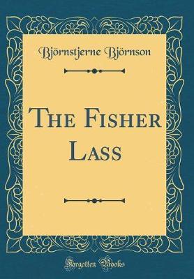 The Fisher Lass (Classic Reprint) by Bjornstjerne Bjornson image