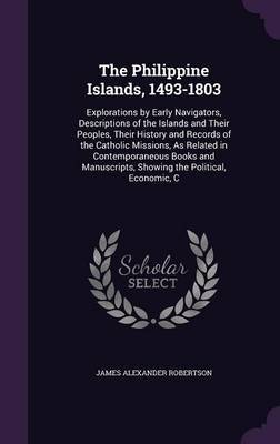 The Philippine Islands, 1493-1803 by James Alexander Robertson image