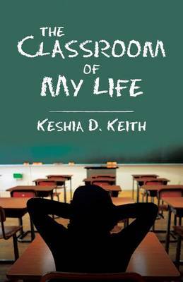 The Classroom of My Life by Keshia D Keith image