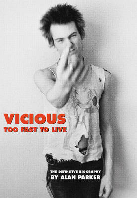 Vicious: Too Fast to Live: The Definitive Biography by Alan Parker image