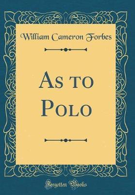 As to Polo (Classic Reprint) by William Cameron Forbes image