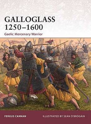 Galloglass 1250-1600 by Fergus Cannan