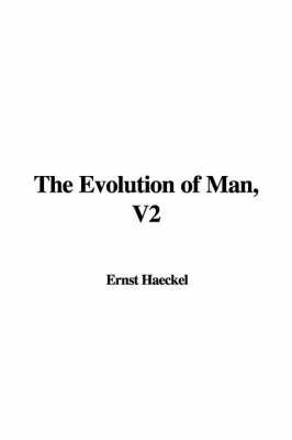 The Evolution of Man, V2 on Paperback by Ernst Heinrich Philip Haeckel